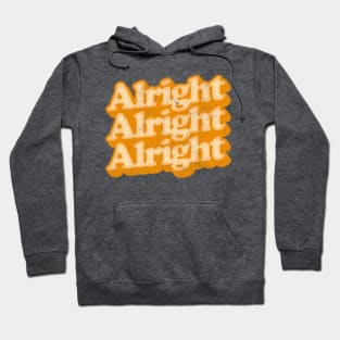 Alright Alright Alright - Dazed & Confused Movie Quote Hoodie